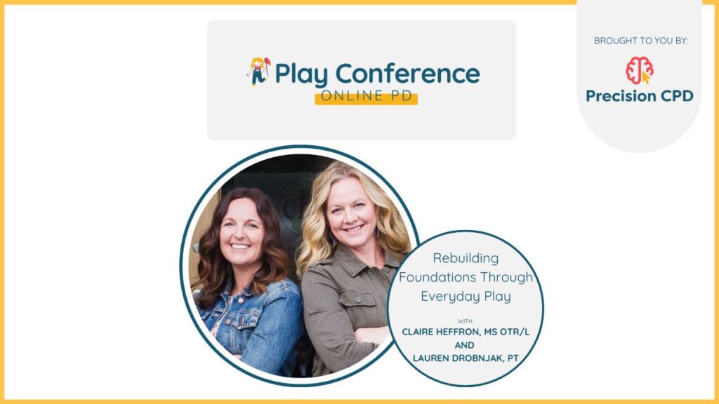 Claire Heffron, MS OTR/L and Lauren Drobnjak, PT, Rebuilding Foundations Through Everyday Play