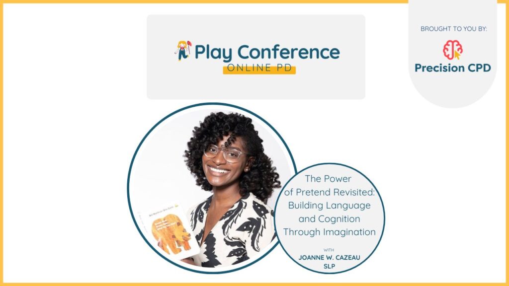 Joanne W. Cazeau, SLP, The Power of Pretend Revisited: Building Language and Cognition Through Imagination