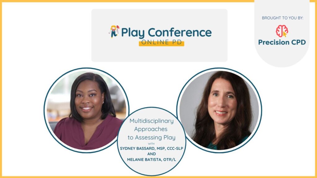 Sydney Bassard, MSP, CCC-SLP and Melanie Batista, OTR/L, Multidisciplinary Approaches to Assessing Play