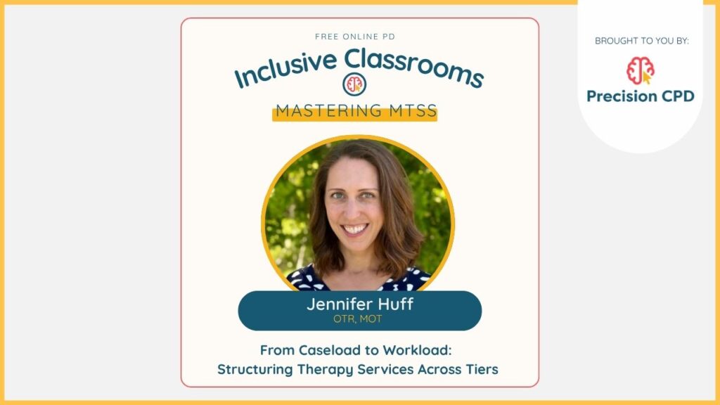 Jennifer Huff, OTR, MOT, From Caseload to Workload: Structuring Therapy Services Across Tiers