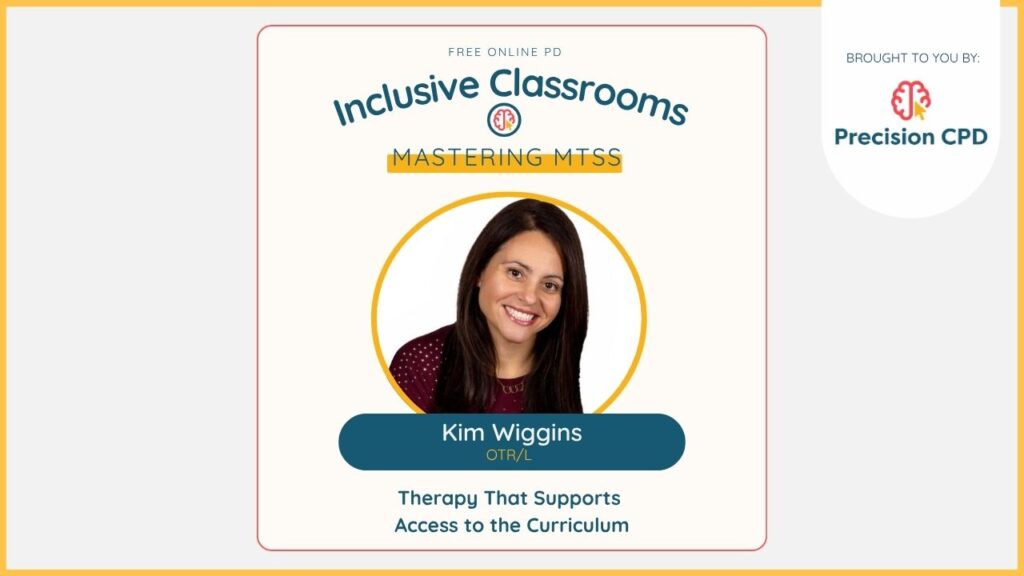 Kim Wiggins, OTR/L, Therapy That Supports Access to the Curriculum