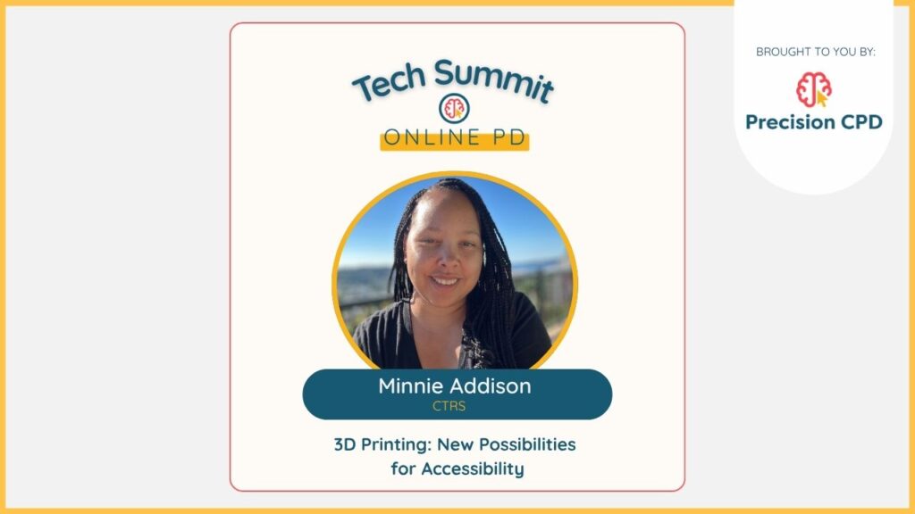 Minnie Addison, CTRS: 3D Printing: New Possibilities for Accessibility